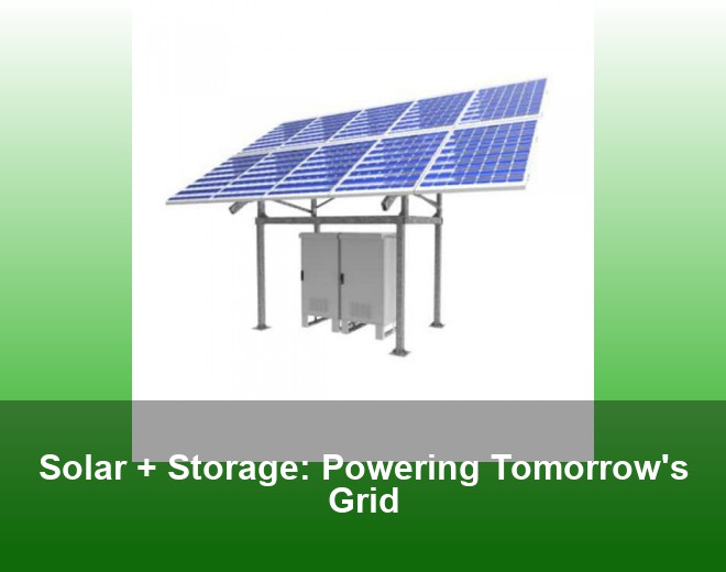 Solar + Storage: Powering Tomorrow's Grid